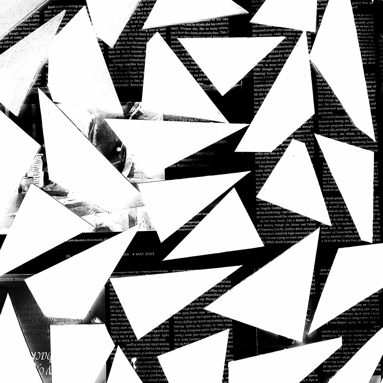 Black painted triangles drying on some old issues of LRB, with the contrast slammed, and the image inverted OMG.